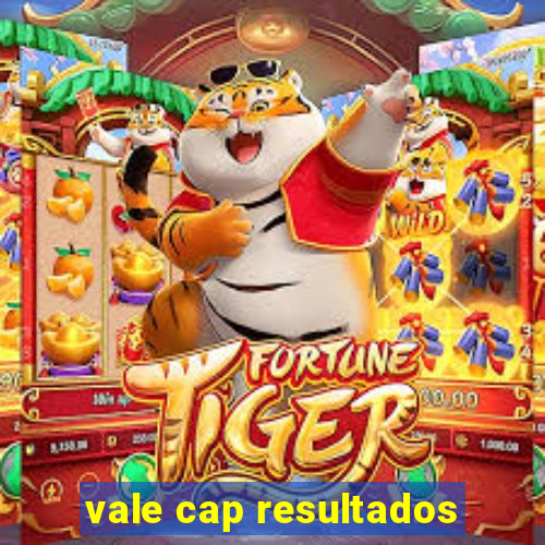 vale cap resultados